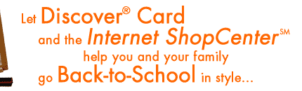 Let Discover(R) Card and the Internet ShopCenter help you and your family go Back-to-School in style